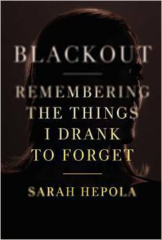 Blackout: Remembering the Things I Drank to Forget by Sarah Hepola