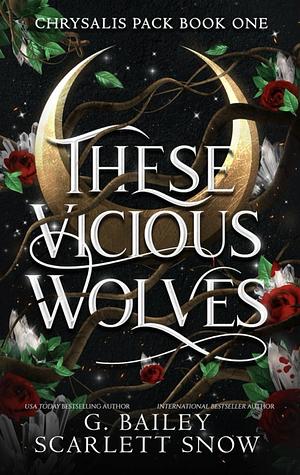 These Vicious Wolves by G. Bailey, Scarlett Snow