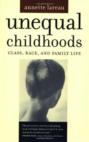 Unequal Childhoods: Class, Race, and Family Life by Annette Lareau