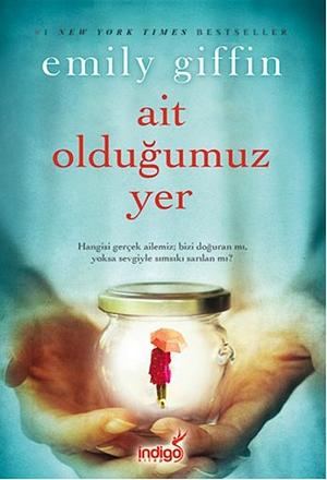 Ait Oldugumuz Yer by Emily Giffin