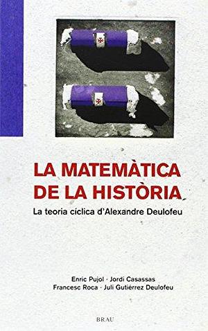 La matemática de la història: La teoria cíclica d'Alexandre Deulofeu by Enric Pujol Casademont, Francesc Roca Rosell