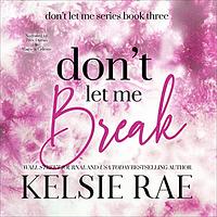 Don't Let Me Break by Kelsie Rae