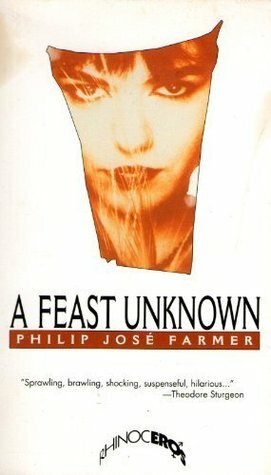 A Feast Unknown by Philip José Farmer