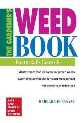 The Gardener's Weed Book: Earth-Safe Controls by Barbara Pleasant