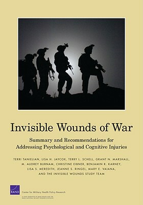 Invisible Wounds: Summary and Recommendations for Addressing Psychological and Cognitive Injuries by Terri Tanielian, Terry L. Schell, Lisa Jaycox