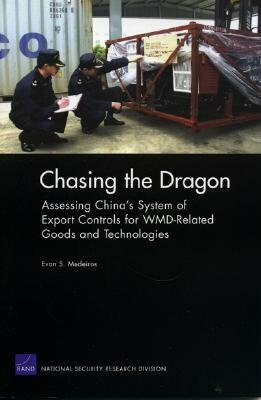 Chasing the Dragon: Assessing China's System of Export Controls for WMD-Related Goods and Technologies by Evan S. Medeiros
