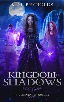 Kingdom of Shadows (The Echarian Chronicles Book 2) by K.M. Reynolds