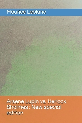 Arsene Lupin vs. Herlock Sholmes: New special edition by Maurice Leblanc