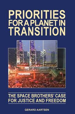 Priorities for a Planet in Transition - The Space Brothers' Case for Justice and Freedom by Gerard Aartsen