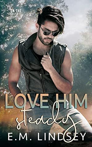 Love Him Steady by E.M. Lindsey