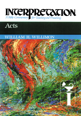 Acts: Interpretation: A Bible Commentary for Teaching and Preaching by William H. Willimon