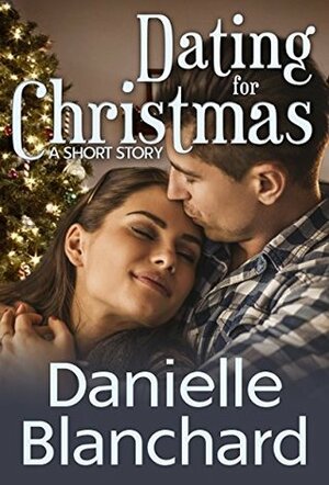 Dating for Christmas by Danielle Blanchard