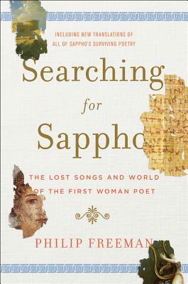 Searching for Sappho: The Lost Songs and World of the First Woman Poet by Philip Freeman