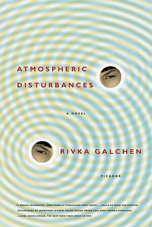 Atmospheric Disturbances: A Novel by Rivka Galchen