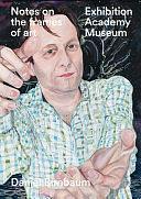Notes on the Frames of Art: Exhibition, Academy, Museum by Daniel Birnbaum