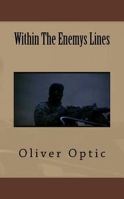 Within The Enemys Lines by Oliver Optic