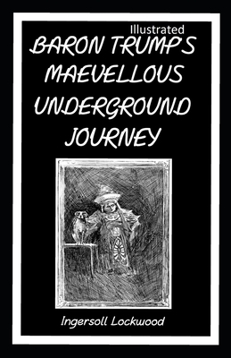 Baron Trump's marvellous underground journey Illustrated by Ingersoll Lockwood