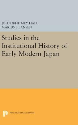 Studies in the Institutional History of Early Modern Japan by John Whitney Hall, Marius B. Jansen