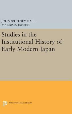 Studies in the Institutional History of Early Modern Japan by John Whitney Hall, Marius B. Jansen