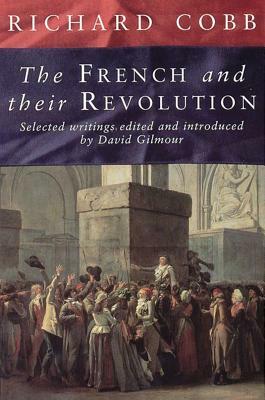 The French and Their Revolution: Selected Writings by Richard Cobb