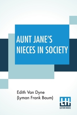 Aunt Jane's Nieces In Society by Edith Van Dyne