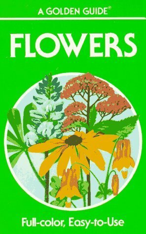 Flowers: A Guide to Familiar American Wildflowers (Golden Guides) by Herbert Spencer Zim, James Gordon Irving, Alexander C. Martin
