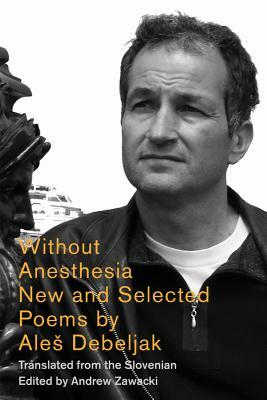 Without Anesthesia: New & Selected Poems by Ales Debeljak