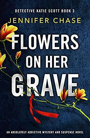 Flowers on Her Grave by Jennifer Chase