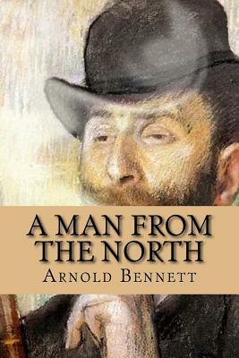 A Man from the North by Arnold Bennett, Rolf McEwen