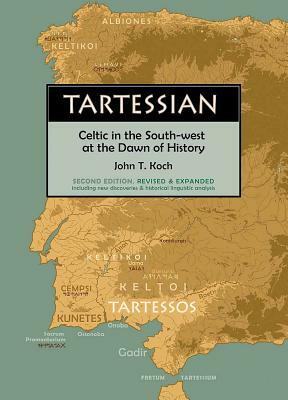 Tartessian: Celtic in the South-West at the Dawn of History by John T. Koch