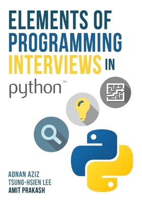 Elements of Programming Interviews in Python: The Insiders' Guide by Amit Prakash, Adnan Aziz, Tsung-Hsien Lee