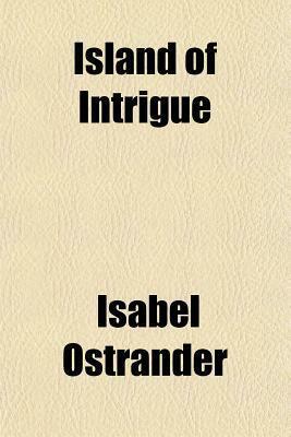 Island of Intrigue by Isabel Ostrander