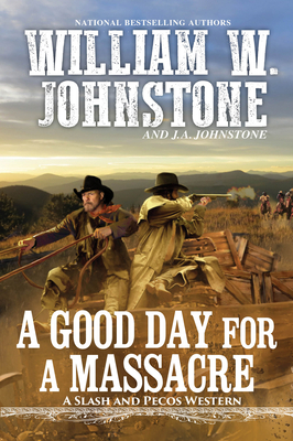 A Good Day for a Massacre by J. A. Johnstone, William W. Johnstone