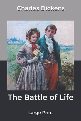 The Battle of Life: Large Print by Charles Dickens