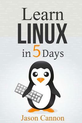 Learn Linux in 5 Days by Jason Cannon