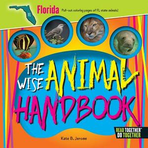 The Wise Animal Handbook Florida by Kate B. Jerome