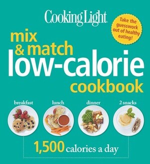 Cooking Light Mix & Match Low-Calorie Cookbook: 1,500 Calories a Day by Cooking Light Magazine