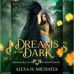 Dreams Of The Dark by Alexa H. Michaels, Alexa Michaels
