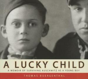 A Lucky Child: A Memoir of Surviving Auschwitz as a Young Boy by Thomas Buergenthal