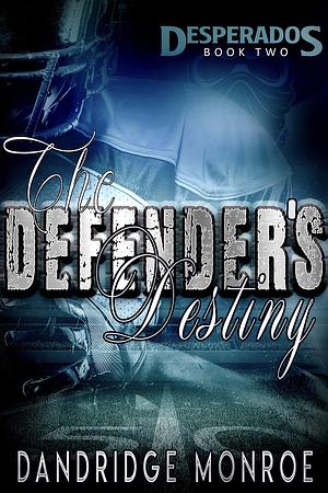 The Defender's Destiny: Desperados Book Two by Dandridge Monroe, Expressed Writing Services, Nubian FX