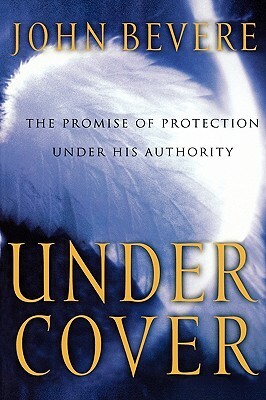 Under Cover: The Key to Living in God's Provision and Protection by John Bevere, Bill Lawrence