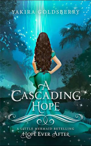 A cascading hope: a little mermaid retelling novella  by Yakira Goldsberry