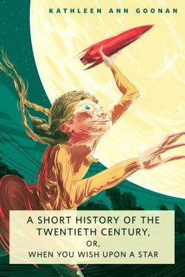 A Short History of the Twentieth Century, or, When You Wish Upon a Star by Kathleen Ann Goonan