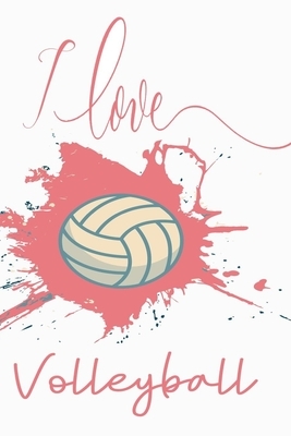 I Love Volleyball: Volleyball Gifts For Players by Deep Senses Designs