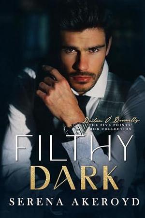 Filthy Dark (Five Points' Mob Collection: Mafia Romance by Serena Akeroyd, Serena Akeroyd