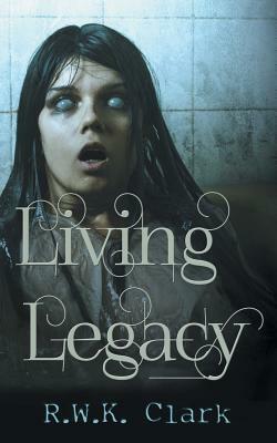 Living Legacy: Among the Dead by R. W. K. Clark