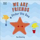 We Are Friends: Under the Sea by Sue Downing