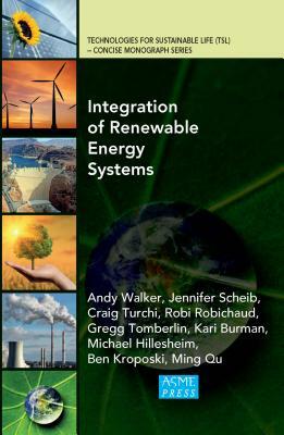 Integration of Renewable Energy Systems by Andy Walker, Jennifer Scheib, Craig Turchi