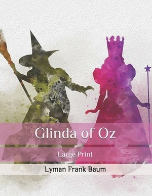 Glinda of Oz: Large Print by L. Frank Baum