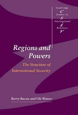 Regions and Powers: The Structure of International Security by Ole Wver, Ole Waever, Barry Buzan